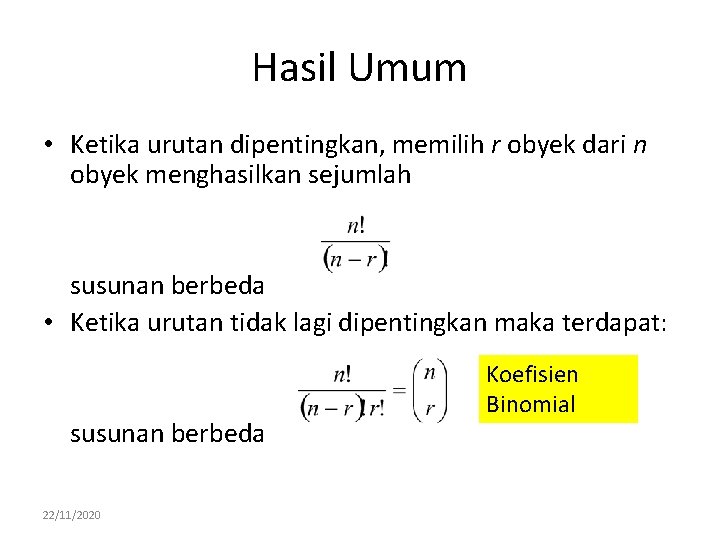 Hasil Umum • Ketika urutan dipentingkan, memilih r obyek dari n obyek menghasilkan sejumlah