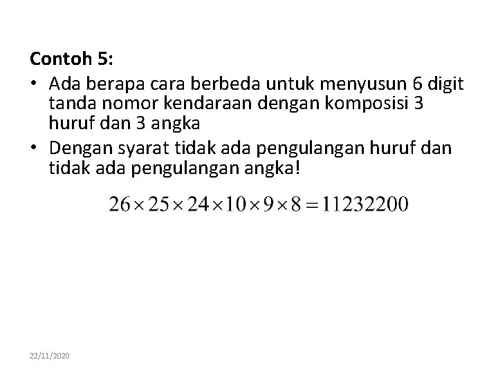 Contoh 5: • Ada berapa cara berbeda untuk menyusun 6 digit tanda nomor kendaraan