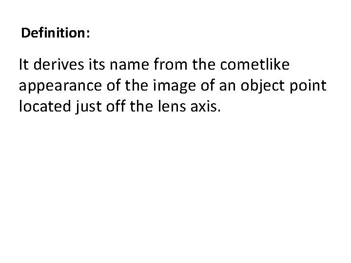 Definition: It derives its name from the cometlike appearance of the image of an