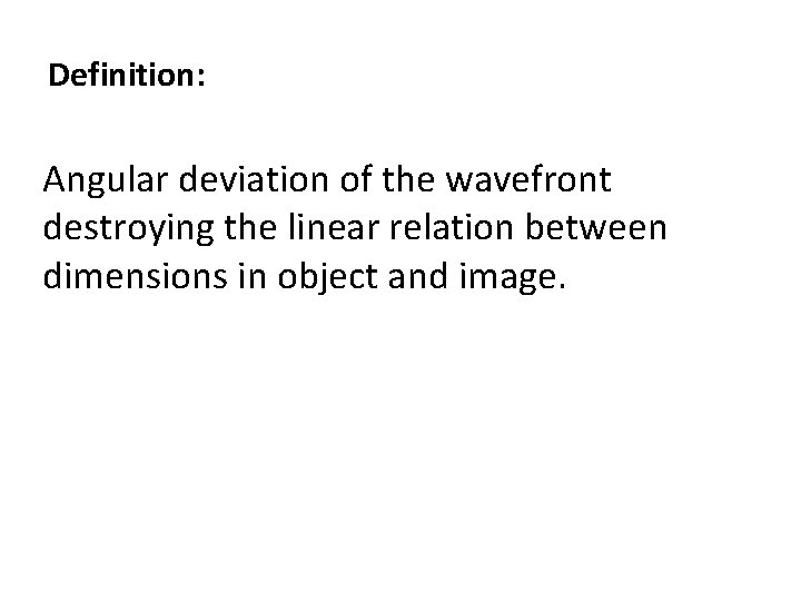 Definition: Angular deviation of the wavefront destroying the linear relation between dimensions in object