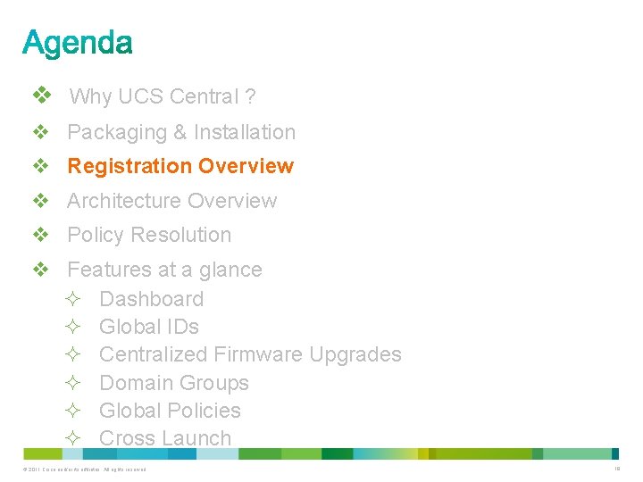 v Why UCS Central ? v Packaging & Installation v Registration Overview v Architecture