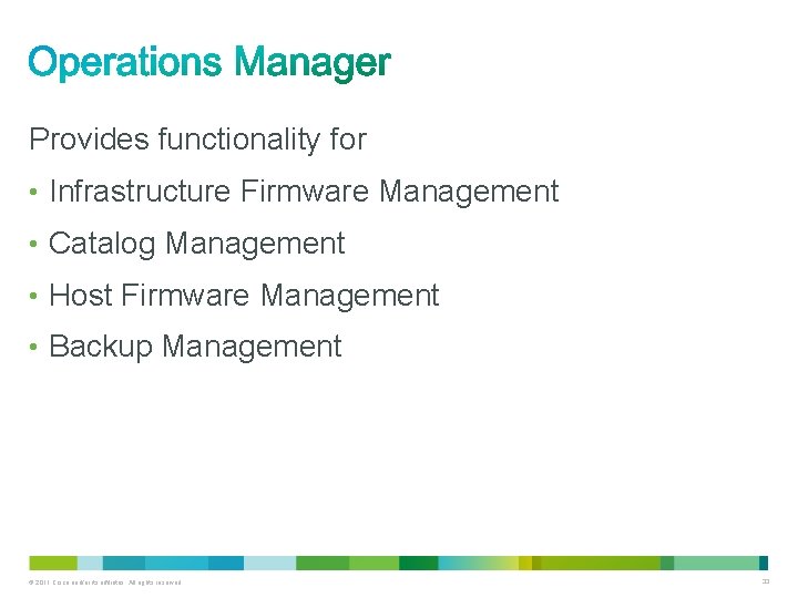Provides functionality for • Infrastructure Firmware Management • Catalog Management • Host Firmware Management