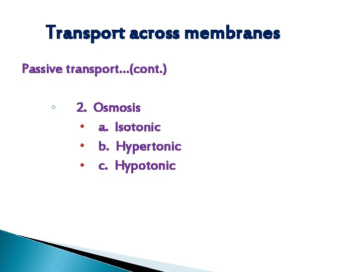 Transport across membranes Passive transport…(cont. ) ◦ 2. • • • Osmosis a. Isotonic