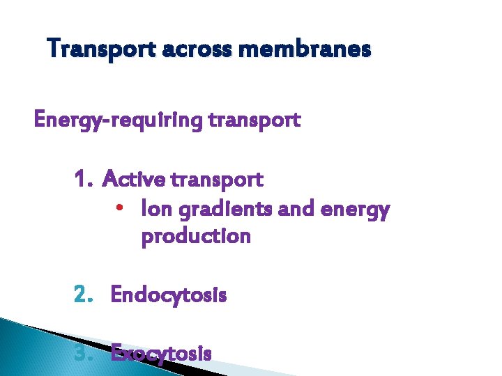 Transport across membranes Energy-requiring transport 1. Active transport • Ion gradients and energy production