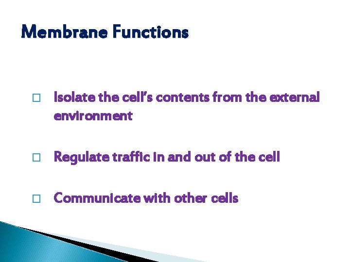 Membrane Functions � Isolate the cell’s contents from the external environment � Regulate traffic