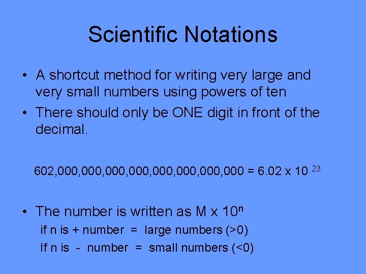 Scientific Notations • A shortcut method for writing very large and very small numbers