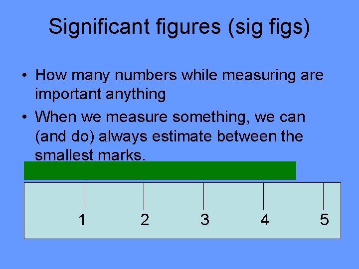 Significant figures (sig figs) • How many numbers while measuring are important anything •