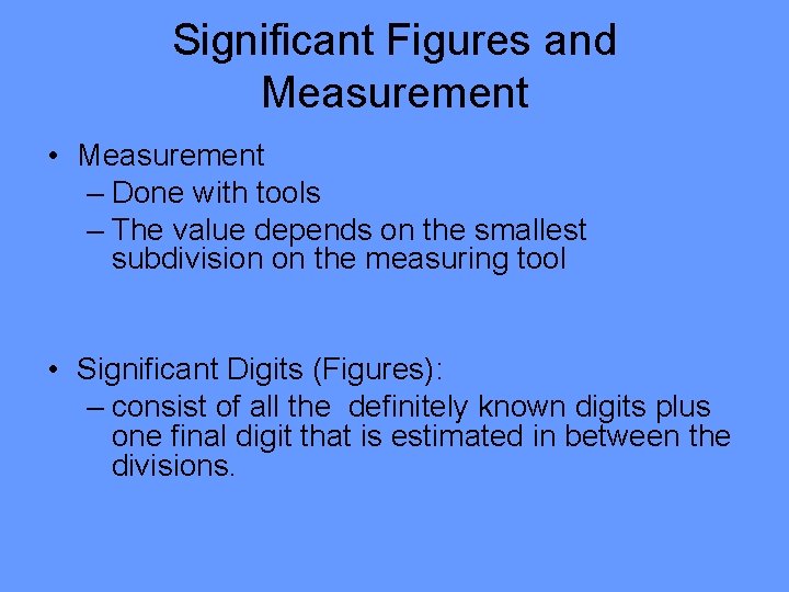 Significant Figures and Measurement • Measurement – Done with tools – The value depends