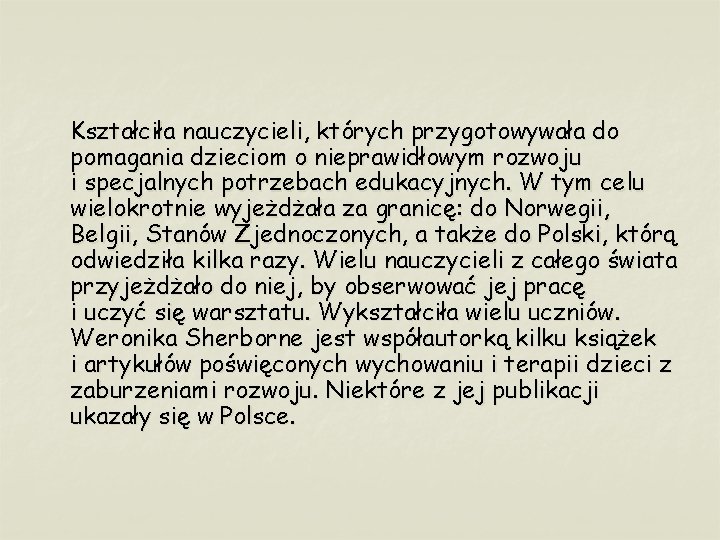 Kształciła nauczycieli, których przygotowywała do pomagania dzieciom o nieprawidłowym rozwoju i specjalnych potrzebach edukacyjnych.