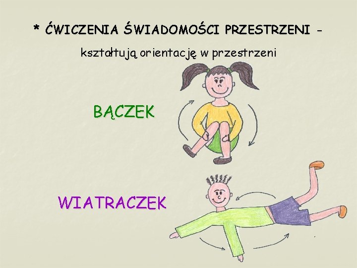 * ĆWICZENIA ŚWIADOMOŚCI PRZESTRZENI kształtują orientację w przestrzeni BĄCZEK WIATRACZEK 