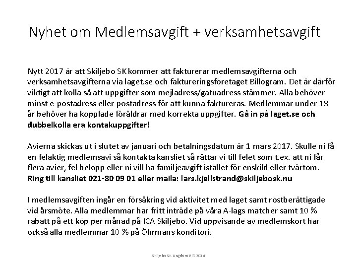 Nyhet om Medlemsavgift + verksamhetsavgift Nytt 2017 är att Skiljebo SK kommer att fakturerar