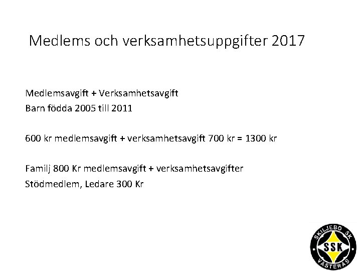 Medlems och verksamhetsuppgifter 2017 Medlemsavgift + Verksamhetsavgift Barn födda 2005 till 2011 600 kr