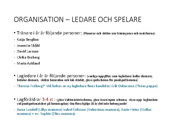 ORGANISATION – LEDARE OCH SPELARE • Tränare i år är följande personer: (Planerar och