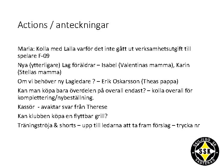 Actions / anteckningar Maria: Kolla med Lalla varför det inte gått ut verksamhetsutgift till