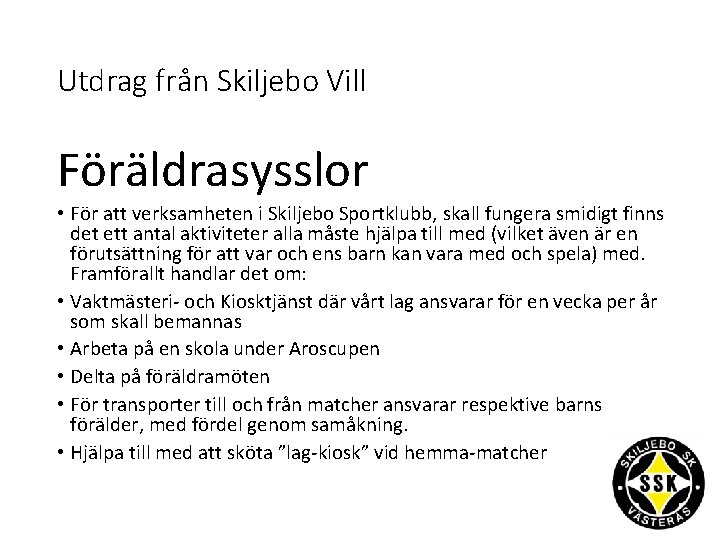 Utdrag från Skiljebo Vill Föräldrasysslor • För att verksamheten i Skiljebo Sportklubb, skall fungera
