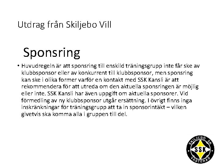 Utdrag från Skiljebo Vill Sponsring • Huvudregeln är att sponsring till enskild träningsgrupp inte