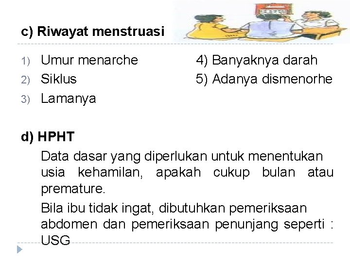 c) Riwayat menstruasi 1) 2) 3) Umur menarche Siklus Lamanya 4) Banyaknya darah 5) c) Riwayat menstruasi 1) 2) 3) Umur menarche Siklus Lamanya 4) Banyaknya darah 5)