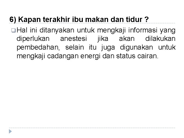 6) Kapan terakhir ibu makan dan tidur ? q Hal ini ditanyakan untuk mengkaji 6) Kapan terakhir ibu makan dan tidur ? q Hal ini ditanyakan untuk mengkaji
