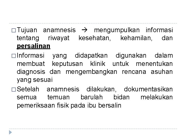� Tujuan anamnesis mengumpulkan informasi tentang riwayat kesehatan, kehamilan, dan persalinan � Informasi yang � Tujuan anamnesis mengumpulkan informasi tentang riwayat kesehatan, kehamilan, dan persalinan � Informasi yang