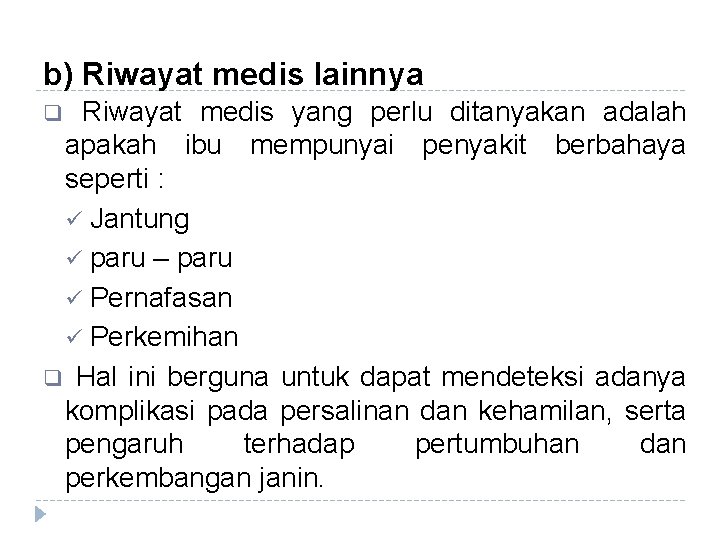 b) Riwayat medis lainnya Riwayat medis yang perlu ditanyakan adalah apakah ibu mempunyai penyakit b) Riwayat medis lainnya Riwayat medis yang perlu ditanyakan adalah apakah ibu mempunyai penyakit