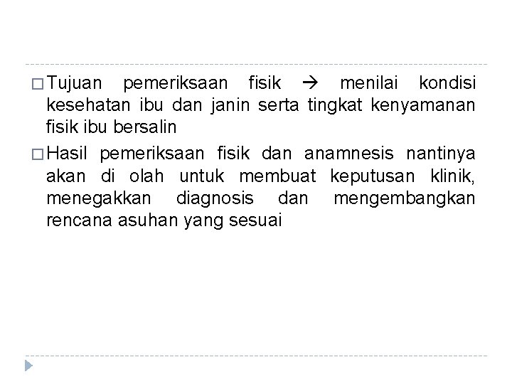� Tujuan pemeriksaan fisik menilai kondisi kesehatan ibu dan janin serta tingkat kenyamanan fisik � Tujuan pemeriksaan fisik menilai kondisi kesehatan ibu dan janin serta tingkat kenyamanan fisik