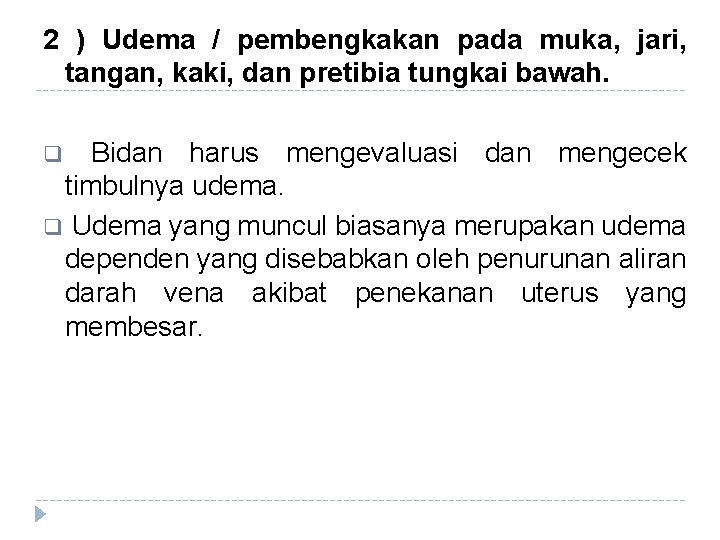 2 ) Udema / pembengkakan pada muka, jari, tangan, kaki, dan pretibia tungkai bawah. 2 ) Udema / pembengkakan pada muka, jari, tangan, kaki, dan pretibia tungkai bawah.