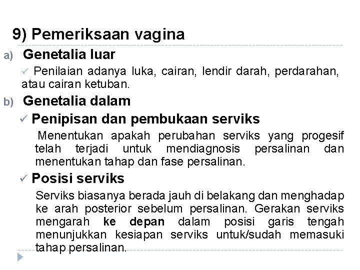 9) Pemeriksaan vagina a) Genetalia luar Penilaian adanya luka, cairan, lendir darah, perdarahan, atau 9) Pemeriksaan vagina a) Genetalia luar Penilaian adanya luka, cairan, lendir darah, perdarahan, atau