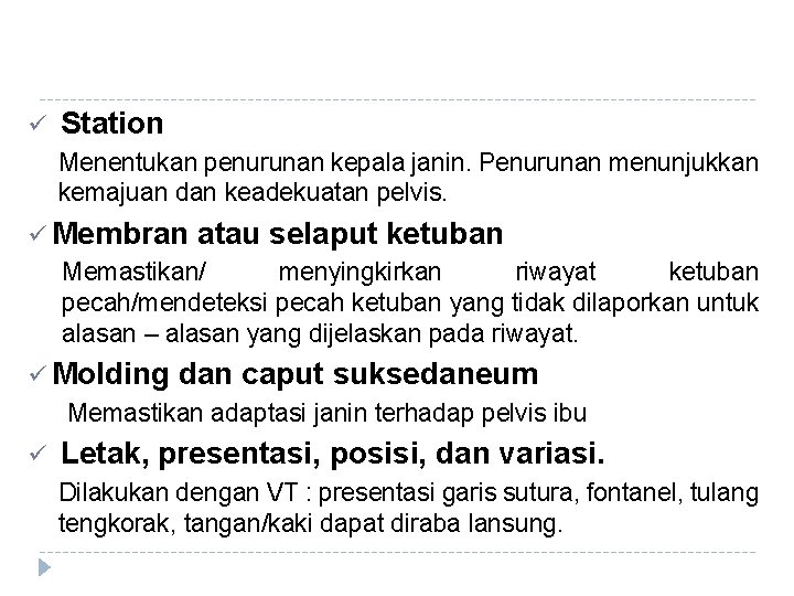 ü Station Menentukan penurunan kepala janin. Penurunan menunjukkan kemajuan dan keadekuatan pelvis. ü Membran ü Station Menentukan penurunan kepala janin. Penurunan menunjukkan kemajuan dan keadekuatan pelvis. ü Membran