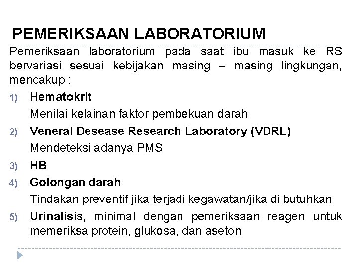 PEMERIKSAAN LABORATORIUM Pemeriksaan laboratorium pada saat ibu masuk ke RS bervariasi sesuai kebijakan masing PEMERIKSAAN LABORATORIUM Pemeriksaan laboratorium pada saat ibu masuk ke RS bervariasi sesuai kebijakan masing