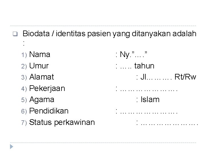 q Biodata / identitas pasien yang ditanyakan adalah : 1) Nama : Ny. ”…. q Biodata / identitas pasien yang ditanyakan adalah : 1) Nama : Ny. ”….