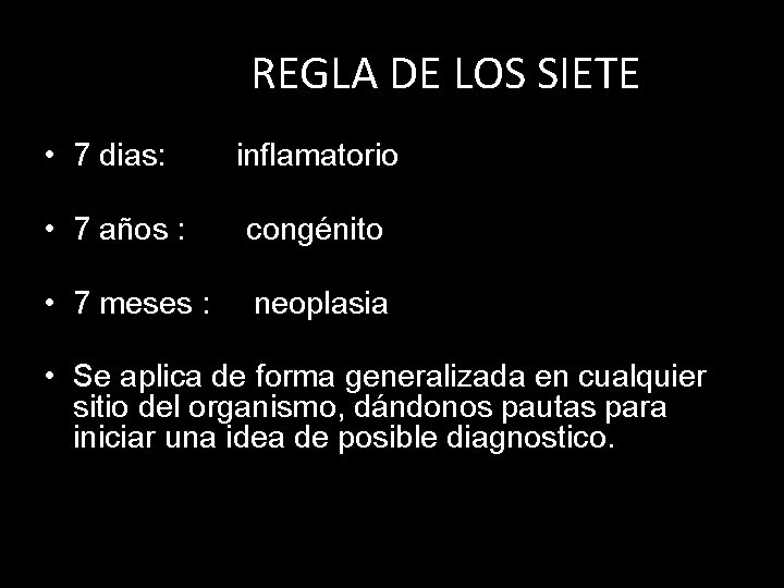 REGLA DE LOS SIETE • 7 dias: inflamatorio • 7 años : congénito •