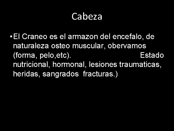 Cabeza • El Craneo es el armazon del encefalo, de naturaleza osteo muscular, obervamos