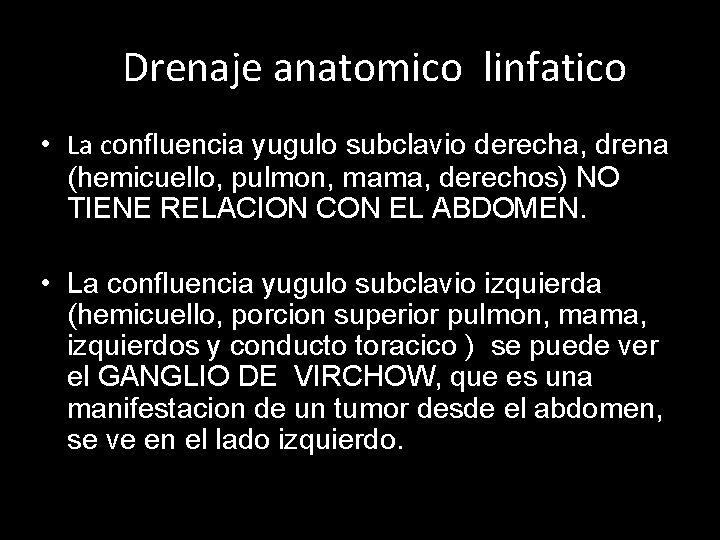 Drenaje anatomico linfatico • La confluencia yugulo subclavio derecha, drena (hemicuello, pulmon, mama, derechos)