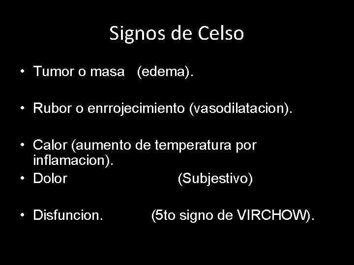 Signos de Celso • Tumor o masa (edema). • Rubor o enrrojecimiento (vasodilatacion). •