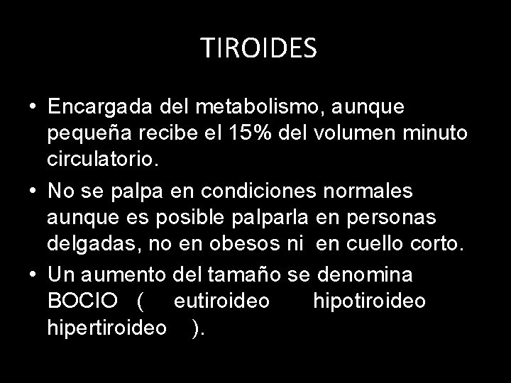 TIROIDES • Encargada del metabolismo, aunque pequeña recibe el 15% del volumen minuto circulatorio.