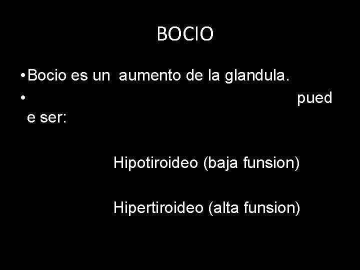BOCIO • Bocio es un aumento de la glandula. • pued e ser: Hipotiroideo