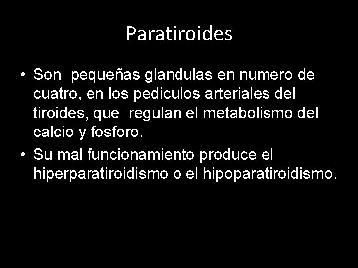 Paratiroides • Son pequeñas glandulas en numero de cuatro, en los pediculos arteriales del