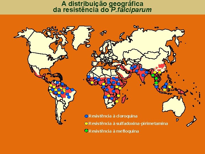 A distribuição geográfica da resistência do P. falciparum Resistência à cloroquina Resistência à sulfadoxina-pirimetamina
