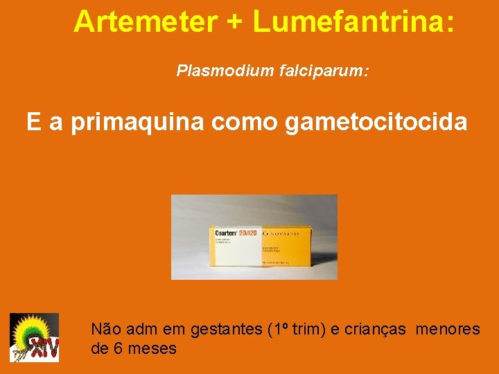 Artemeter + Lumefantrina: Plasmodium falciparum: E a primaquina como gametocida Não adm em gestantes