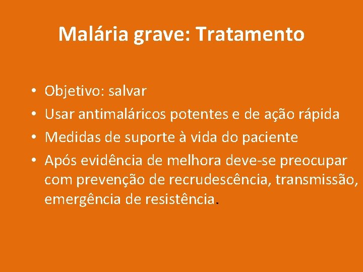 Malária grave: Tratamento • • Objetivo: salvar Usar antimaláricos potentes e de ação rápida