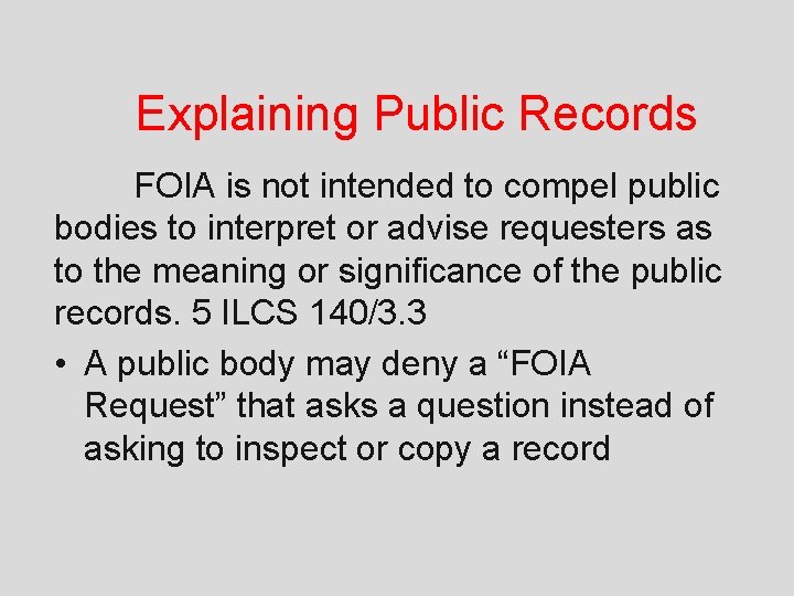 Explaining Public Records FOIA is not intended to compel public bodies to interpret or
