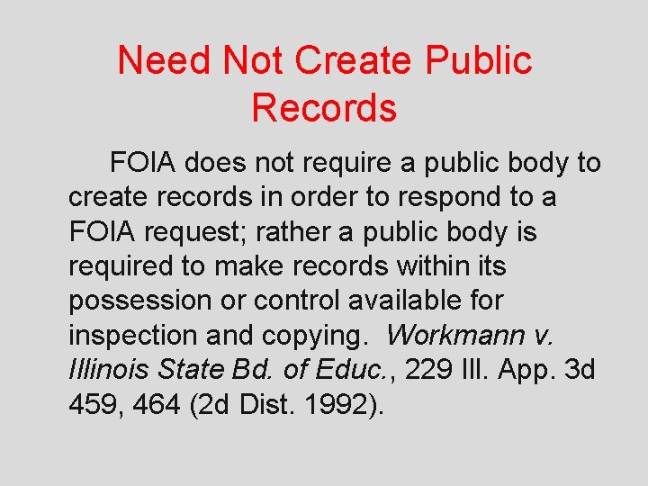 Need Not Create Public Records FOIA does not require a public body to create