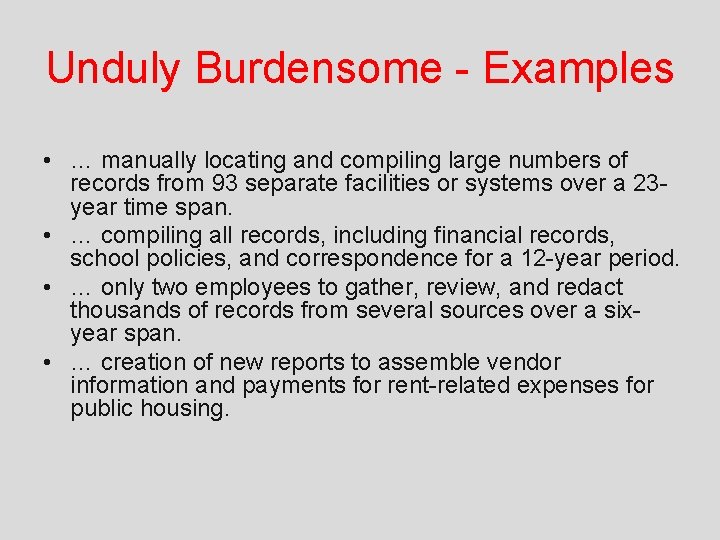 Unduly Burdensome - Examples • … manually locating and compiling large numbers of records