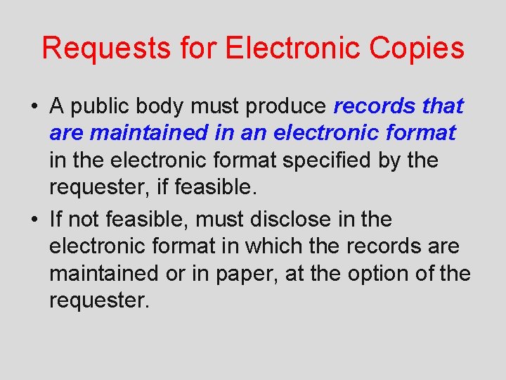 Requests for Electronic Copies • A public body must produce records that are maintained