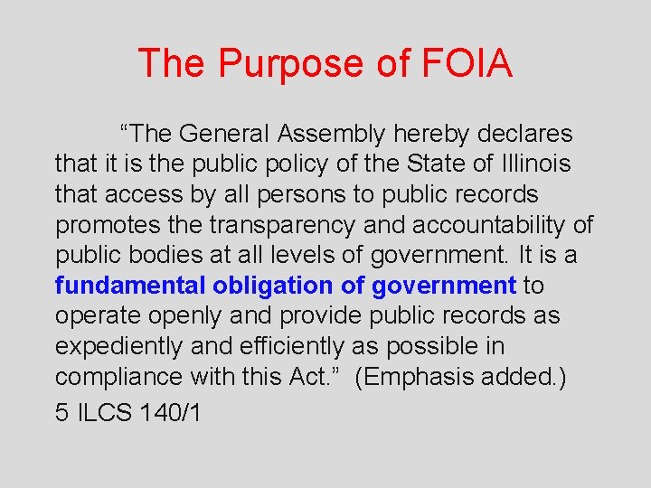 The Purpose of FOIA “The General Assembly hereby declares that it is the public