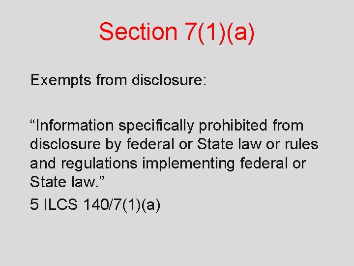 Section 7(1)(a) Exempts from disclosure: “Information specifically prohibited from disclosure by federal or State
