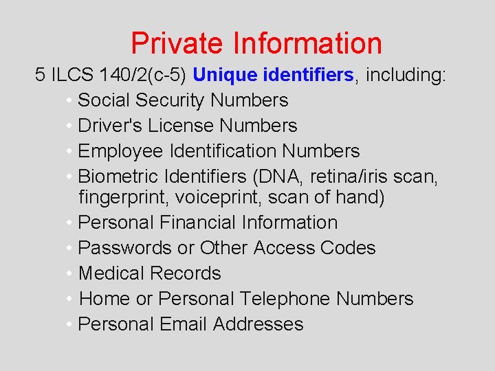 Private Information 5 ILCS 140/2(c-5) Unique identifiers, including: • Social Security Numbers • Driver's