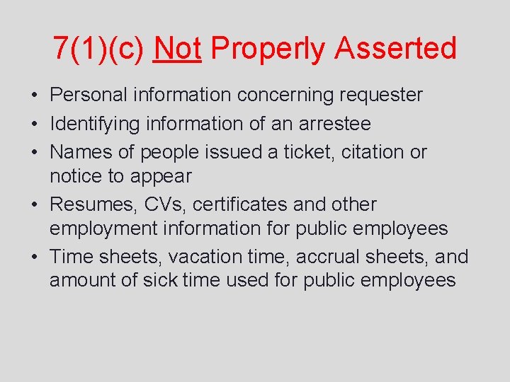 7(1)(c) Not Properly Asserted • Personal information concerning requester • Identifying information of an