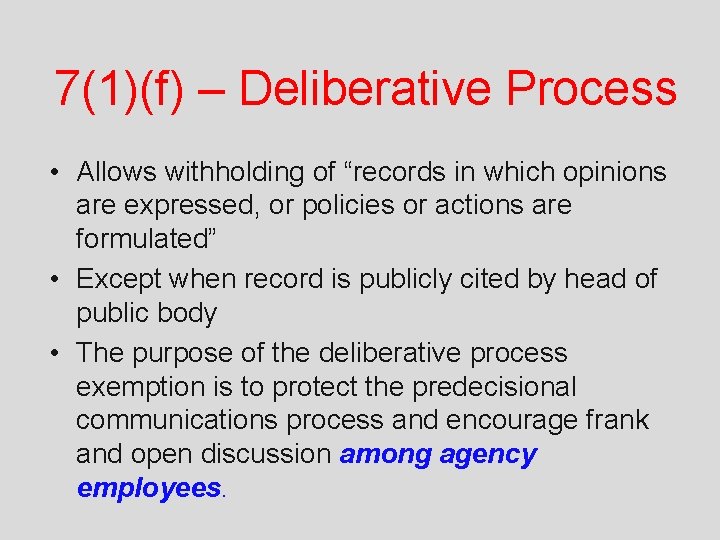 7(1)(f) – Deliberative Process • Allows withholding of “records in which opinions are expressed,