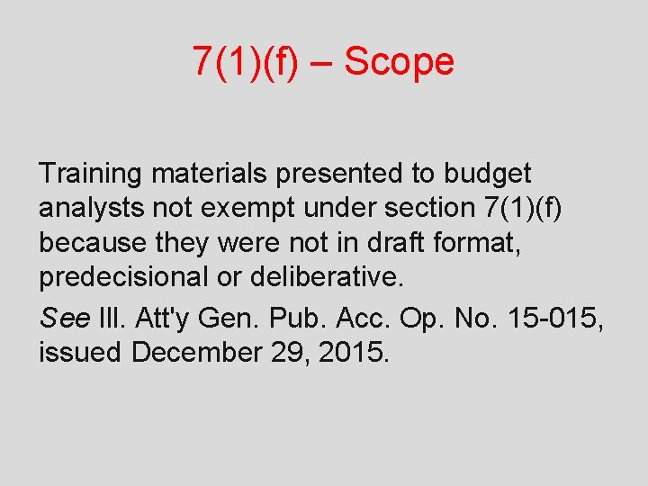 7(1)(f) – Scope Training materials presented to budget analysts not exempt under section 7(1)(f)